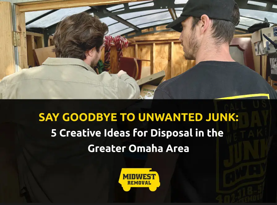 Creative junk disposal ideas in the Greater Omaha area